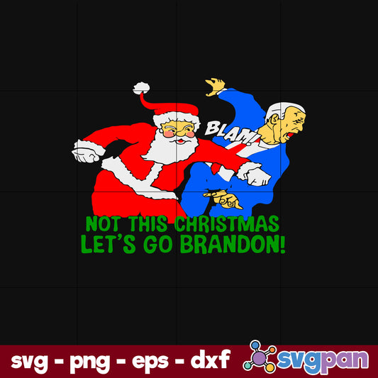 Not This Christmas Let’s Go Brandon Santa Claus SVG, Christmas SVG, PNG DXF EPS Digital File.