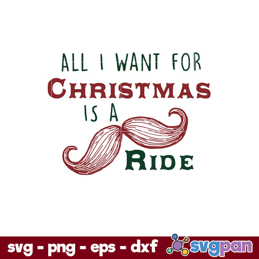 Official All I Want For Christmas Is A Mustache Ride SVG, Christmas SVG, PNG DXF EPS Digital File.