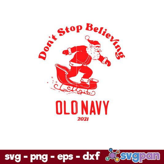 Santa Claus Don't Stop Believe Old Navy 2021 SVG, Christmas SVG, PNG DXF EPS Digital File.