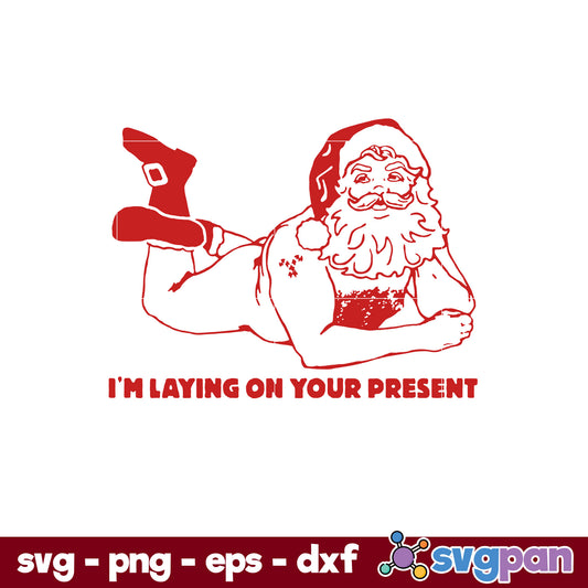 Santa Claus I'm Laying SVG, Christmas SVG, PNG DXF EPS Digital File.