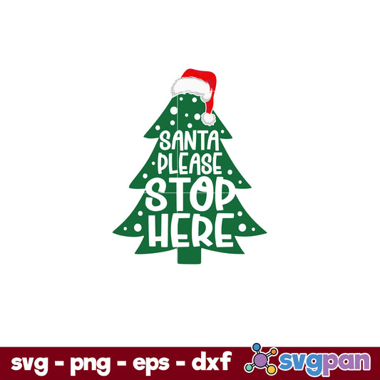 Santa Please Stop Here SVG, Christmas SVG, PNG DXF EPS Digital File.