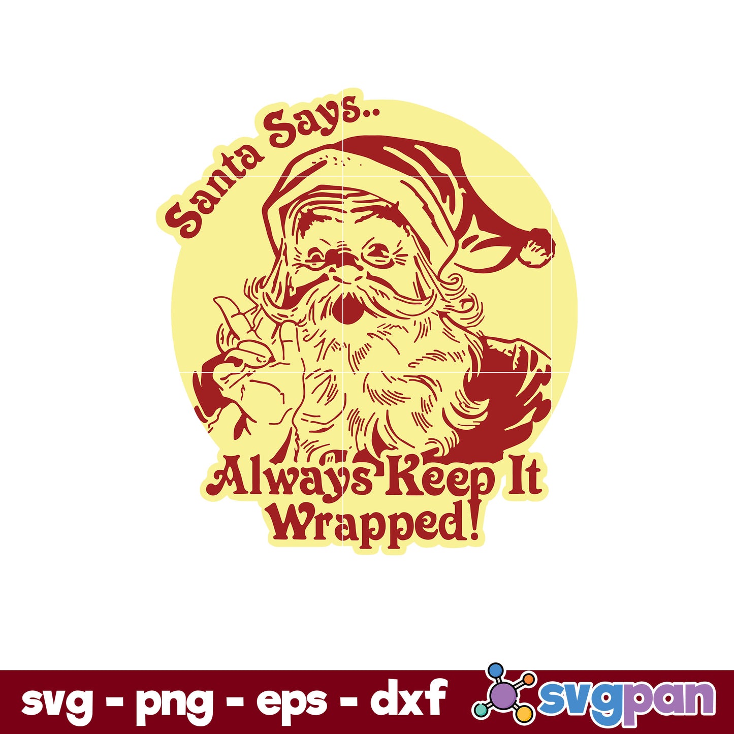 Santa Says Always Keep It Wrapped SVG, Christmas SVG, PNG DXF EPS Digital File.