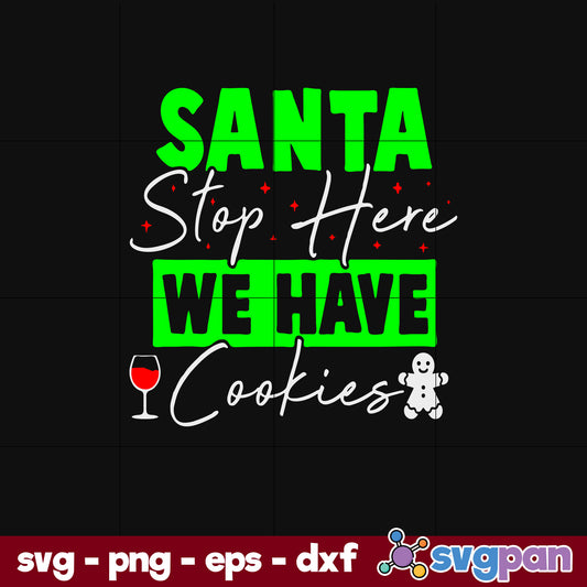 Santa Stop Here We Have Cookies SVG, Christmas SVG, PNG DXF EPS Digital File.