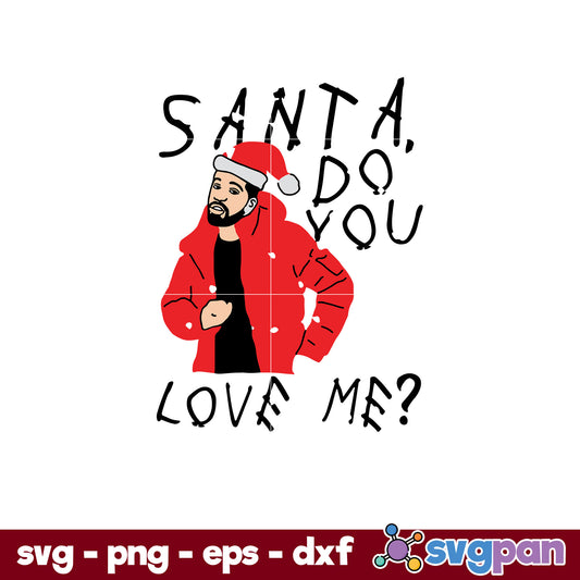 Santa Do You Love Me SVG, Christmas SVG, PNG DXF EPS Digital File.