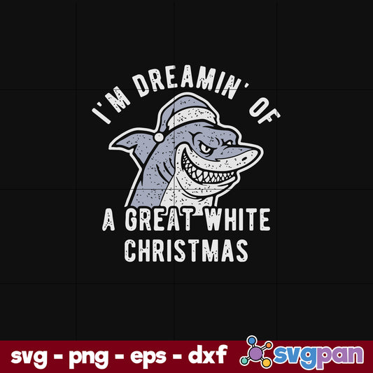 Shark I'm Dreamin Of A Great White Christmas SVG, Christmas SVG, PNG DXF EPS Digital File.