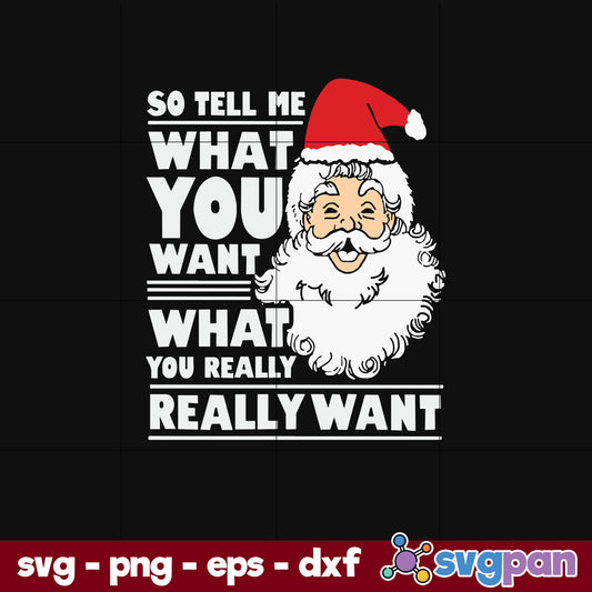 So Tell Me What You Want Santa  Claus SVG, Christmas SVG, PNG DXF EPS Digital File.