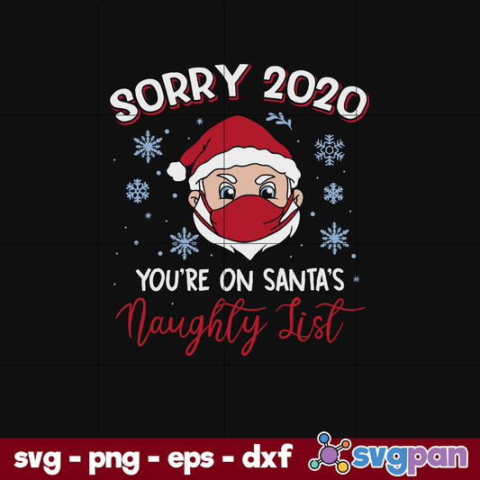 Sorry 2020 Youre Santas Mask Naughty List Christmas SVG, Christmas SVG, PNG DXF EPS Digital File.