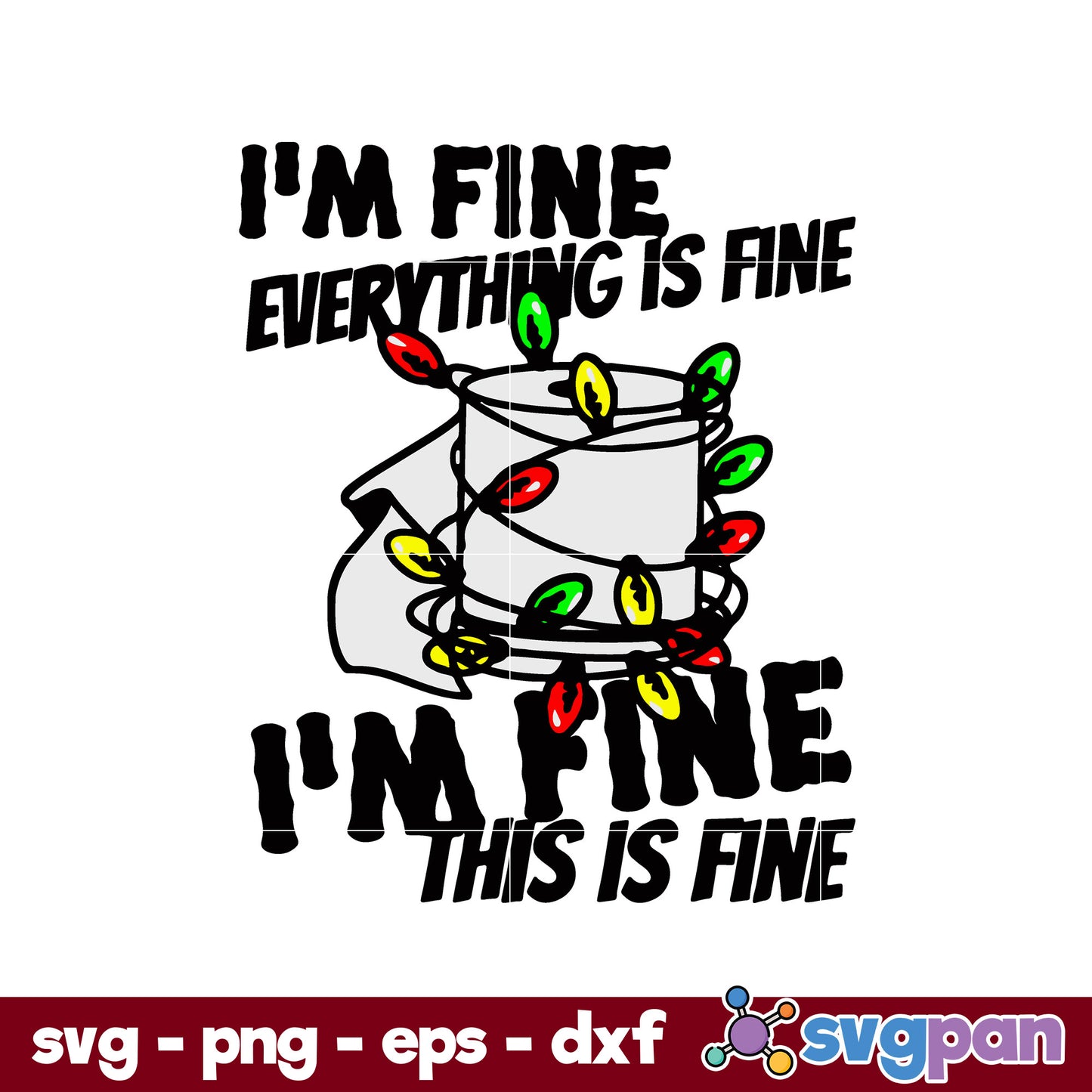 Christmas Lights I'm Fine Everything Is Fine SVG, Christmas SVG, PNG DXF EPS Digital File.