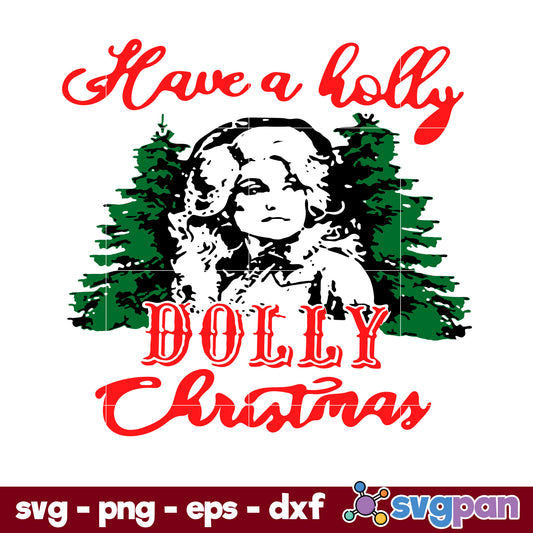 Have A Holly Dolly Christmas SVG, Christmas SVG, PNG DXF EPS Digital File.