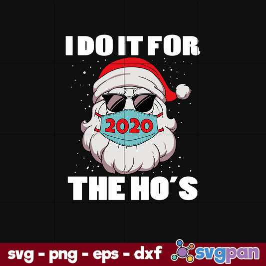 I Do It For The Hos Santa Claus In Mask Christmas SVG, Christmas SVG, PNG DXF EPS Digital File.