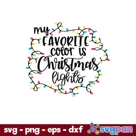 My Favorite Color Is Christmas Lights SVG, Christmas SVG, PNG DXF EPS Digital File.