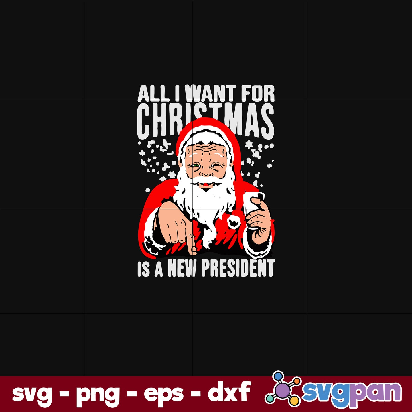 Santa Claus All I Want For Christmas Is A New President SVG, Christmas SVG, PNG DXF EPS Digital File.