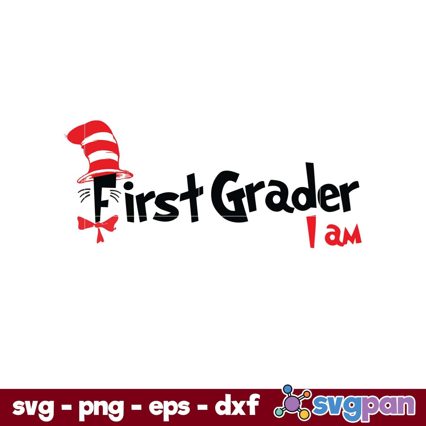 First Grader I am SVG, Dr Seuss SVG PNG DXF EPS File