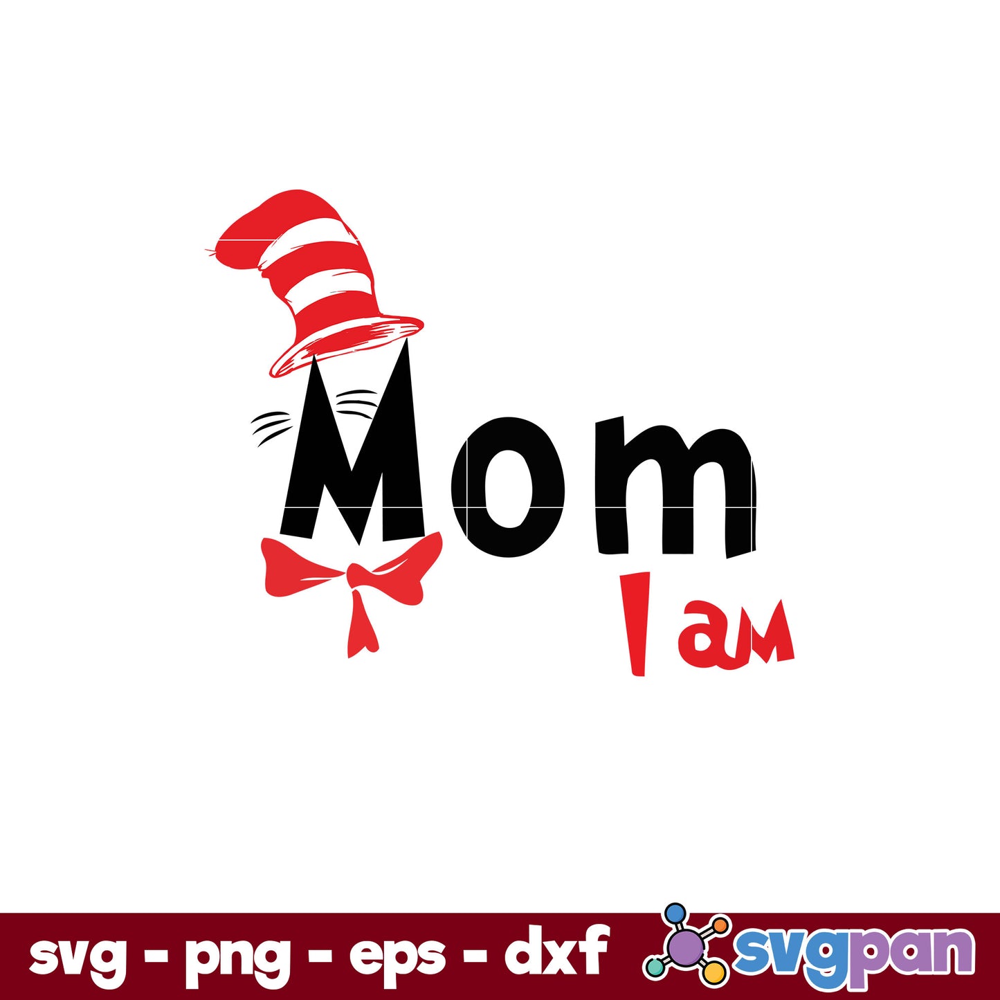 Mom I am  SVG, Dr Seuss SVG PNG DXF EPS File.