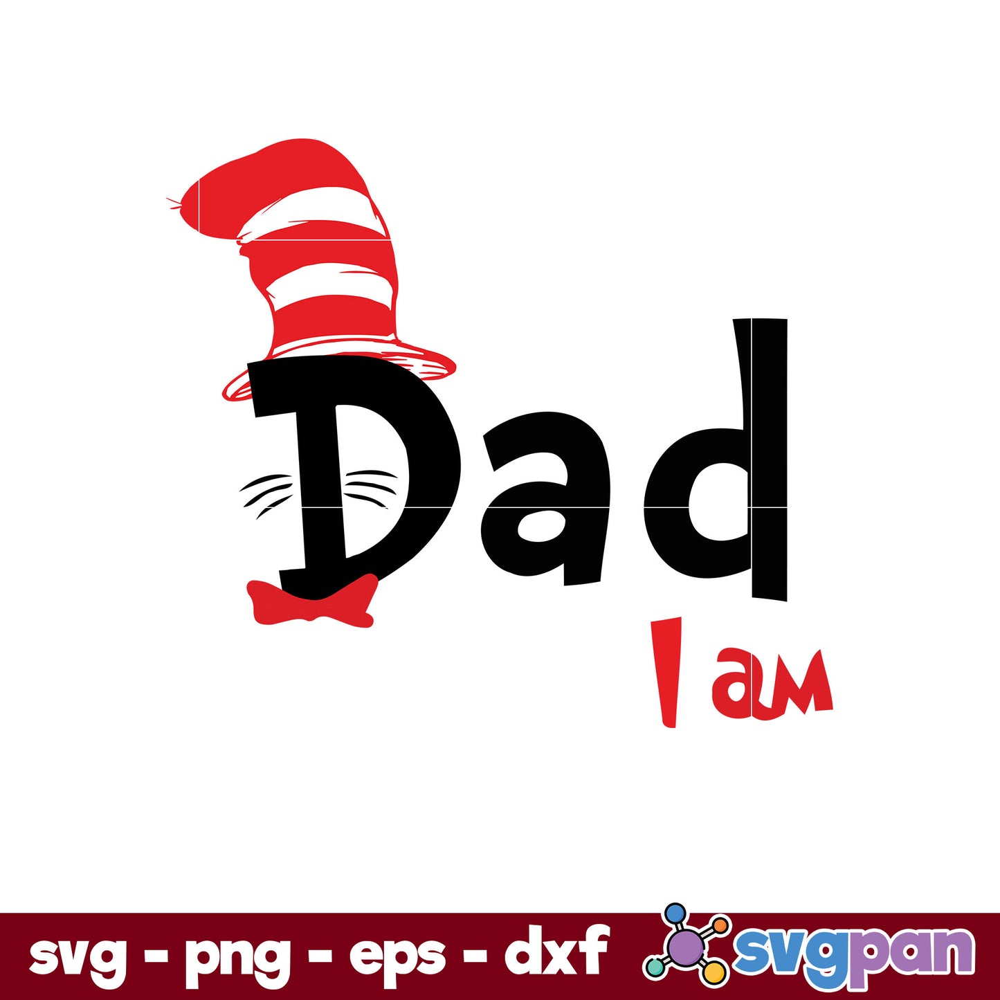 Dad I am SVG, Dr Seuss SVG PNG DXF EPS File.