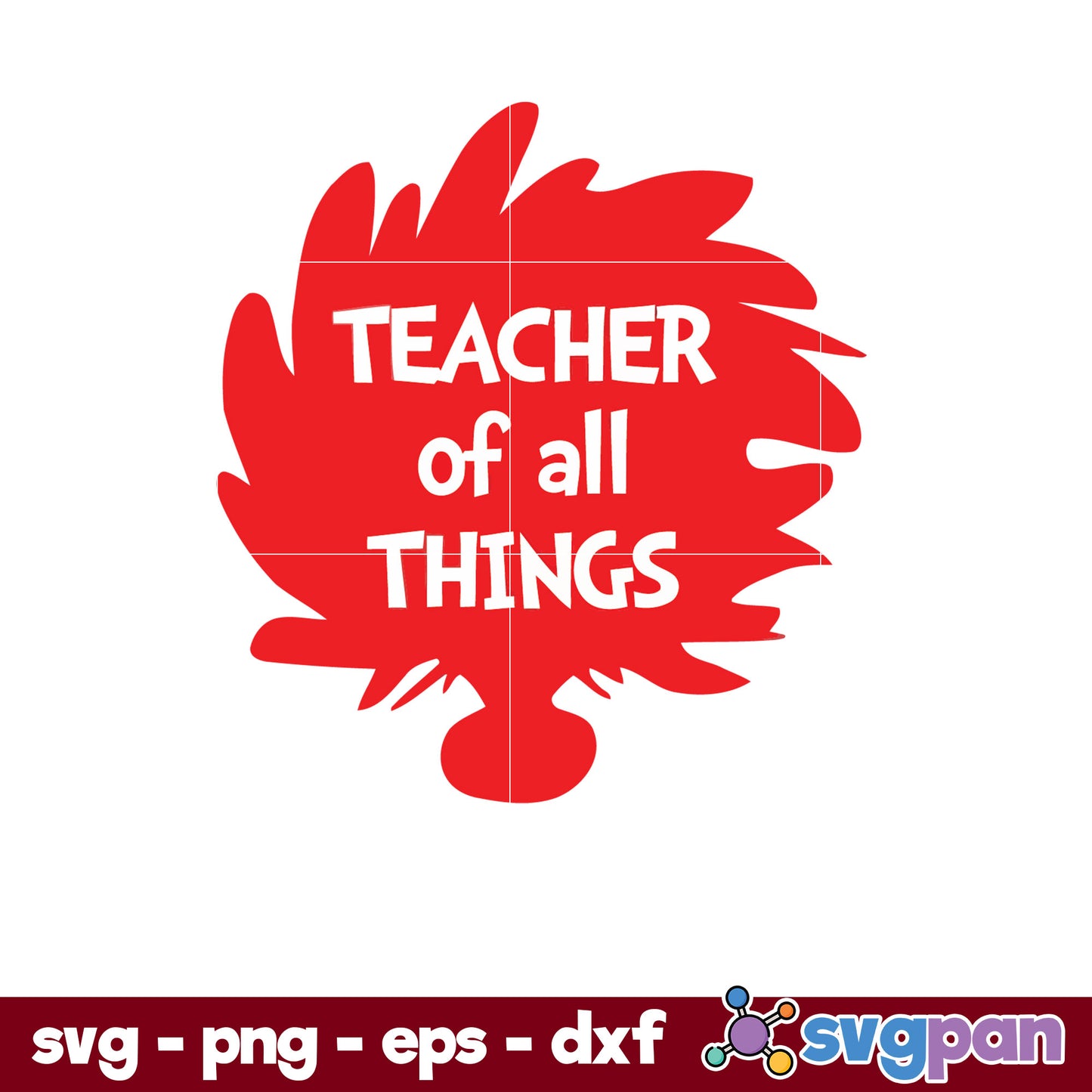 Teacher Of All Things SVG, Dr Seuss SVG PNG DXF EPS Digital File