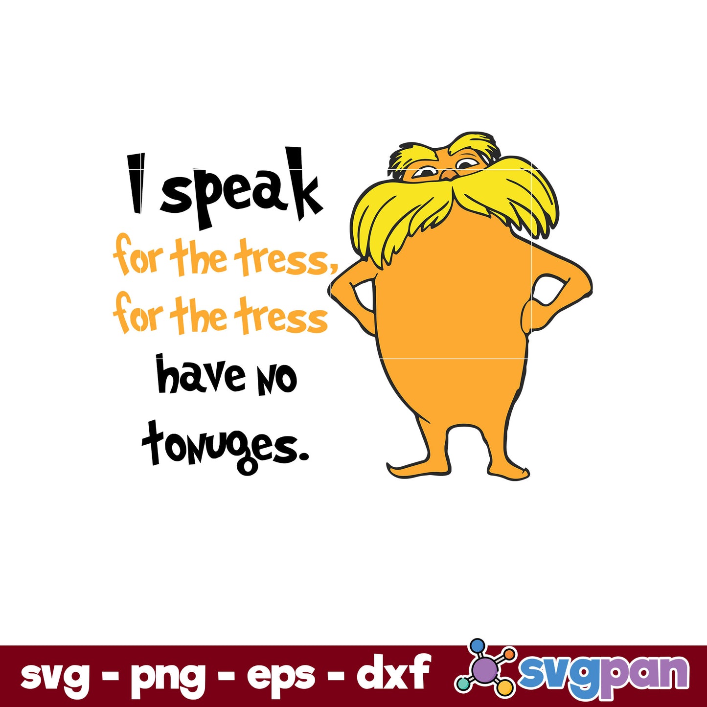 I Speak For The Tress Have No Tonuges SVG, Dr Seuss SVG