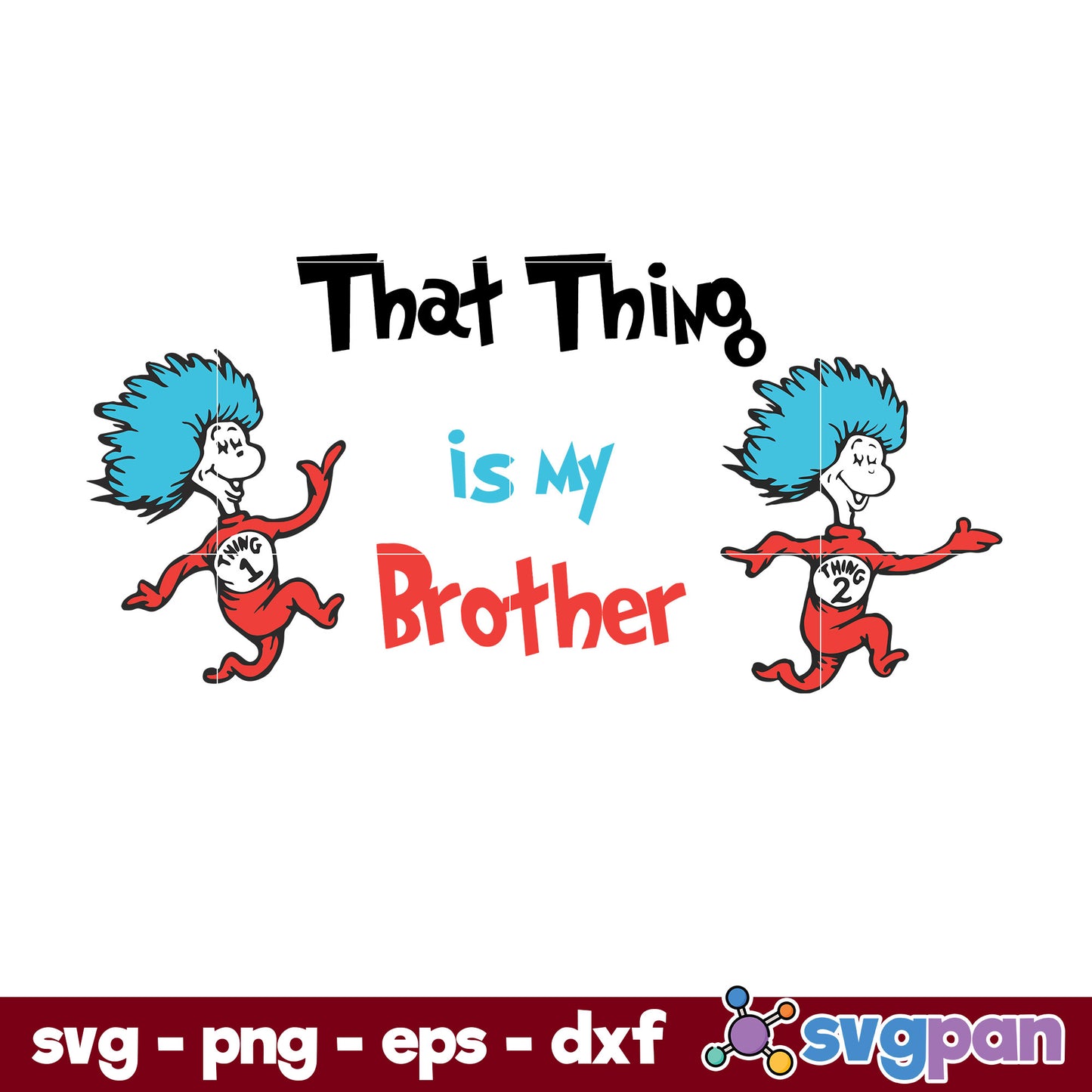 That Thing Is My Brother SVG, Dr Seuss SVG