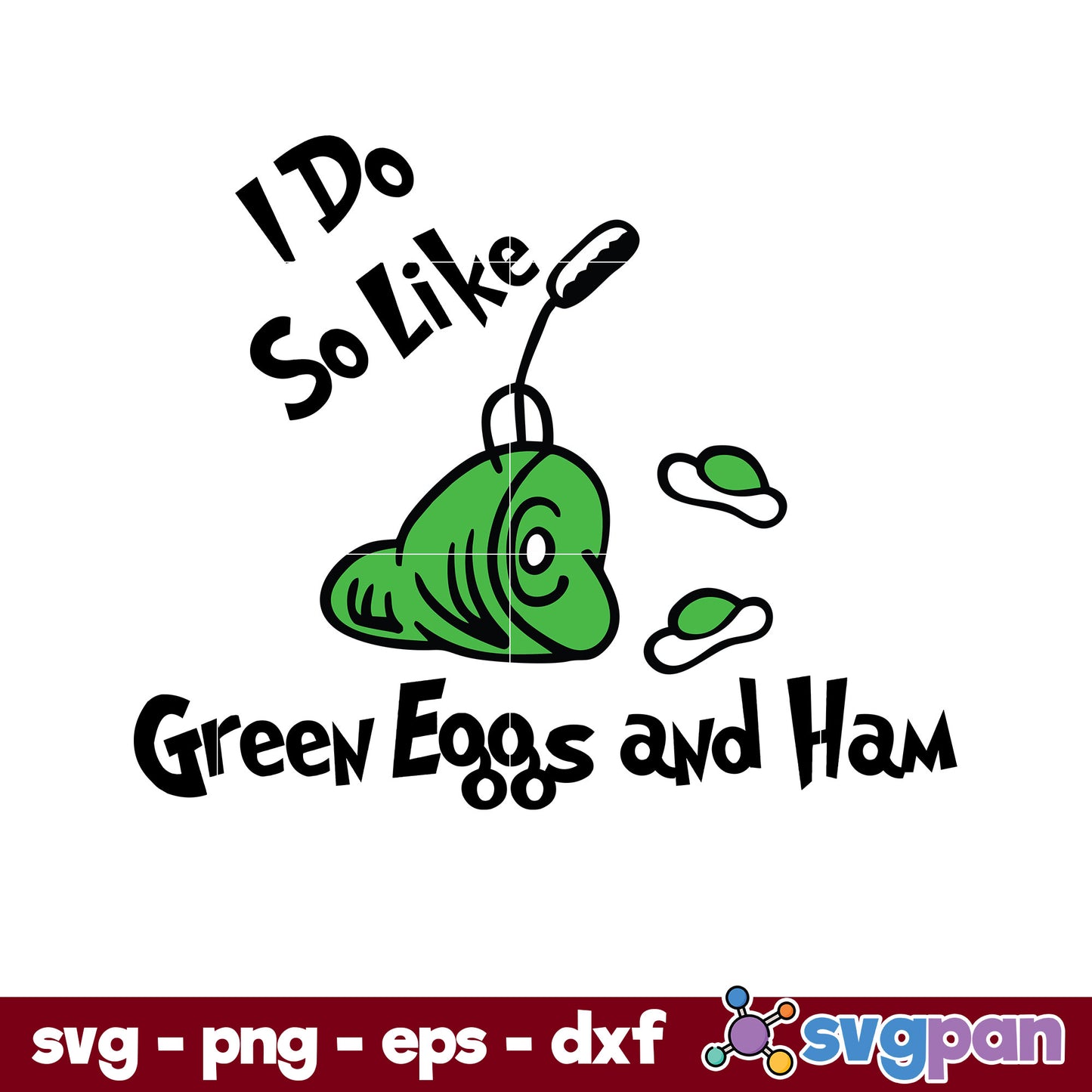 I Do So Like Green Eggs and Ham SVG PNG DXF EPS File