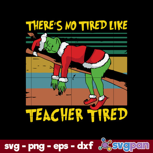Theres No Tired Like Teacher Tired SVG, Christmas SVG PNG DXF EPS File.