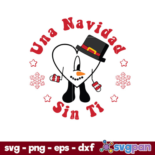 Una Navidad Sin Ti Snowman SVG, Bad Bunny Christmas SVG, Christmas SVG.