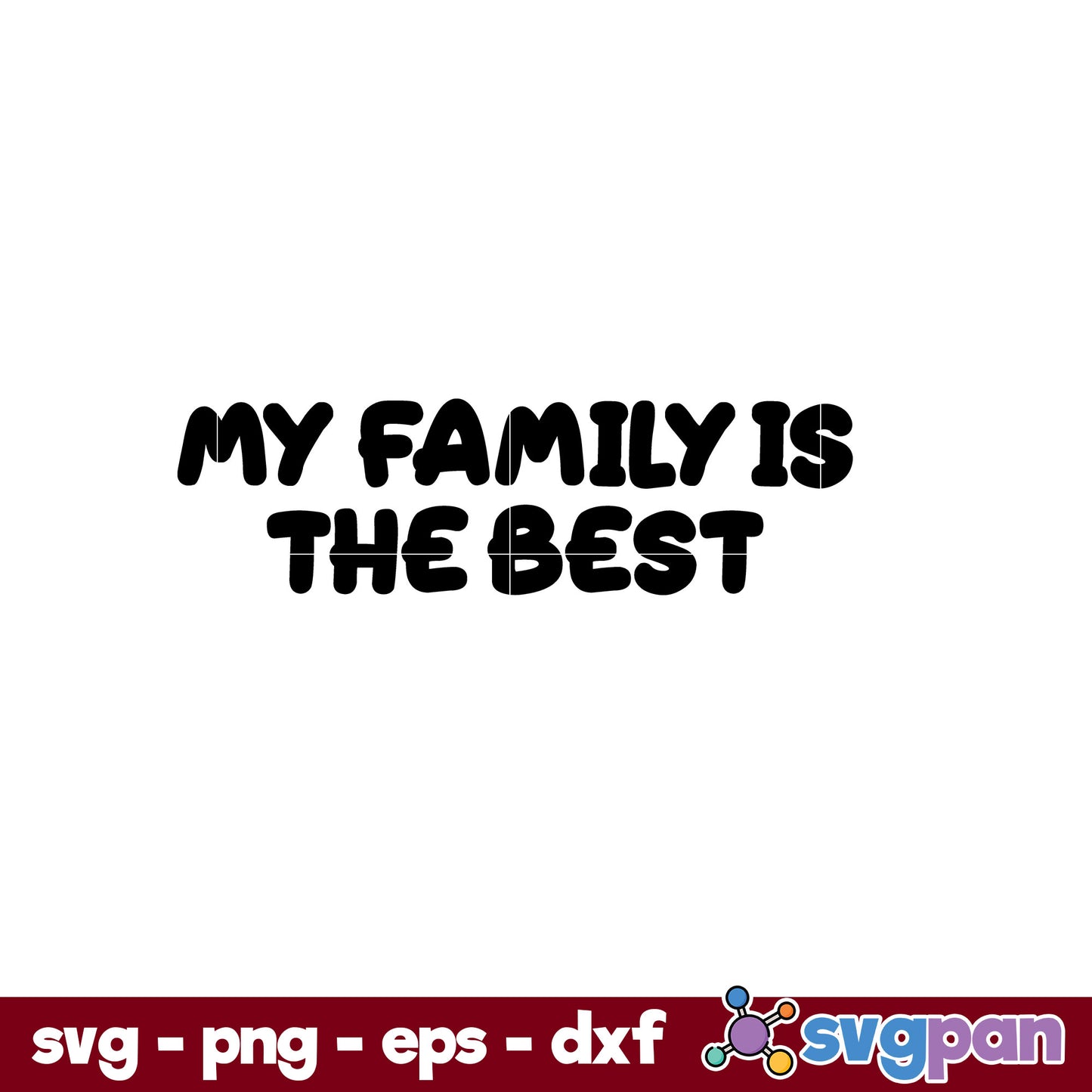 My Family IS The Best SVG, Bluey Font SVG, Cartoon SVG, PNG, DXF, EPS File.