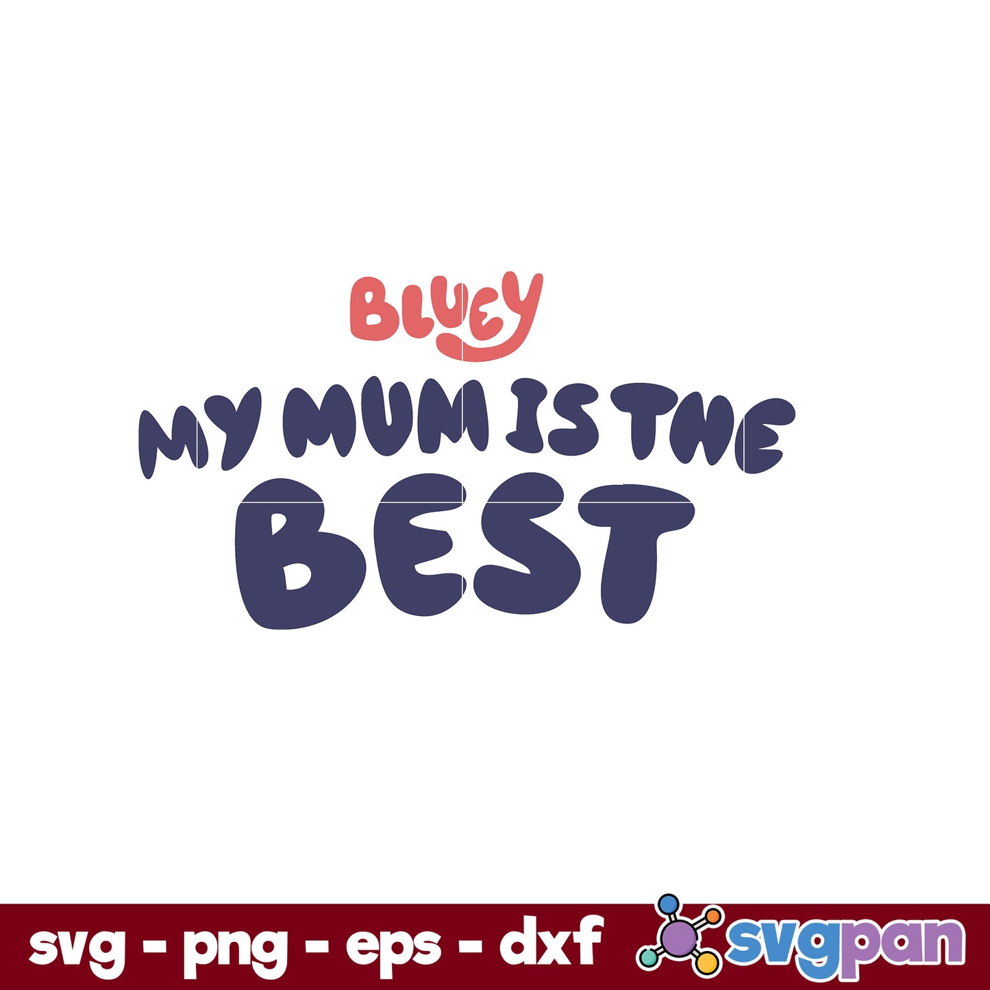 Bluey My Mum Is The Best Font SVG, Cartoon SVG, PNG, DXF, EPS File.