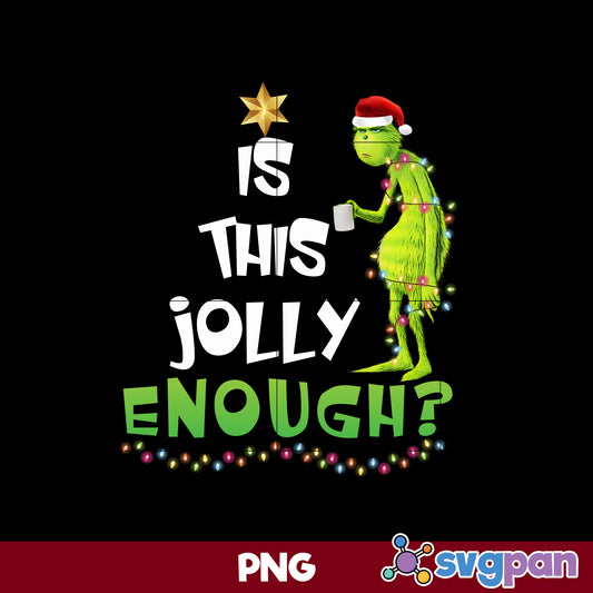 The Grinch Is This Jolly Enough PNG, Grinch Christmas PNG.