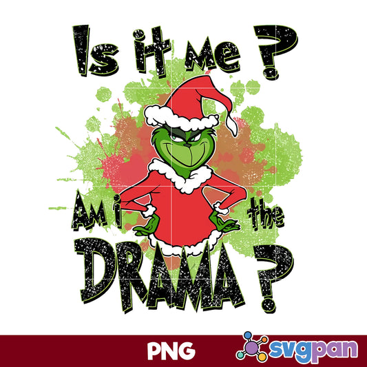 The Grinch Is It Me Am I The Drama Christmas PNG, Christmas PNG File.