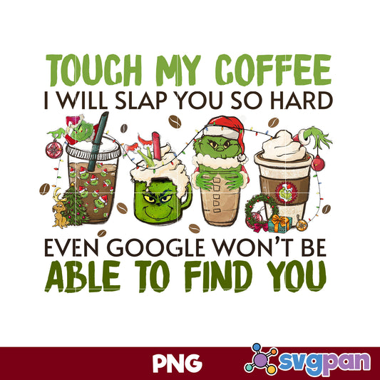 Touch My Coffee Christmas PNG, Grinch Christmas PNG, Christmas PNG.
